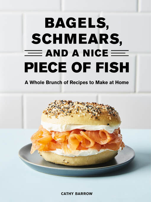 Title details for Bagels, Schmears, and a Nice Piece of Fish by Cathy Barrow - Available